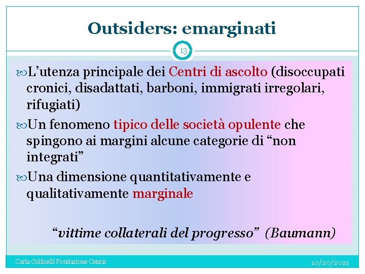 Outsiders: emarginati 13 L’utenza principale dei Centri di ascolto (disoccupati cronici, disadattati, barboni, immigrati