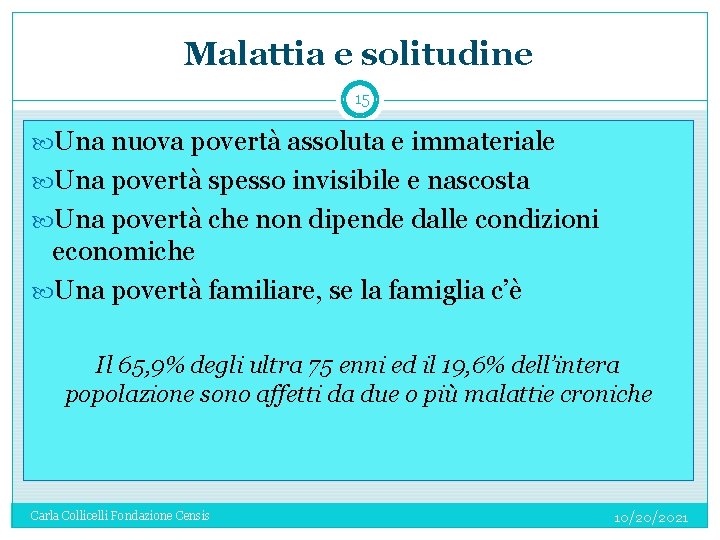 Malattia e solitudine 15 Una nuova povertà assoluta e immateriale Una povertà spesso invisibile