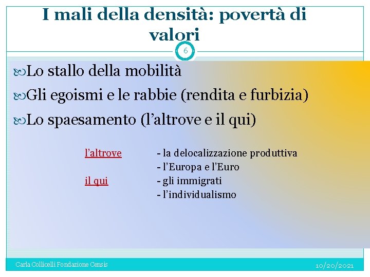 I mali della densità: povertà di valori 6 Lo stallo della mobilità Gli egoismi