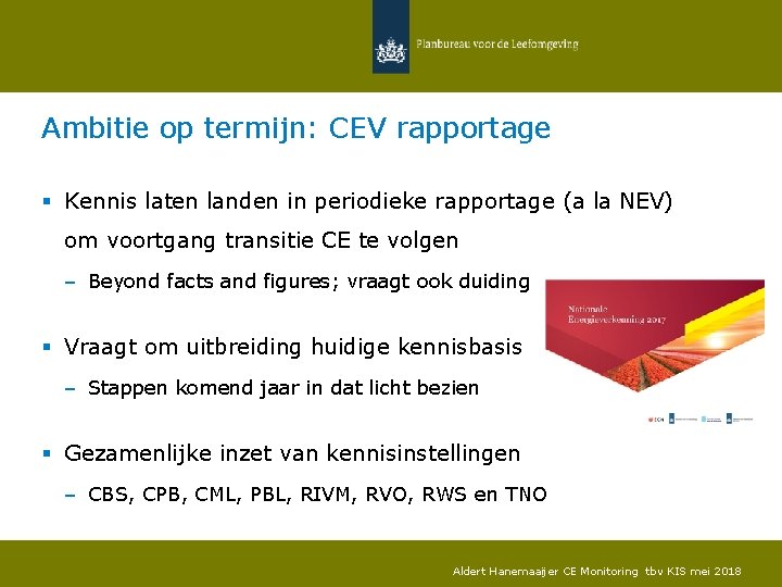 Ambitie op termijn: CEV rapportage § Kennis laten landen in periodieke rapportage (a la