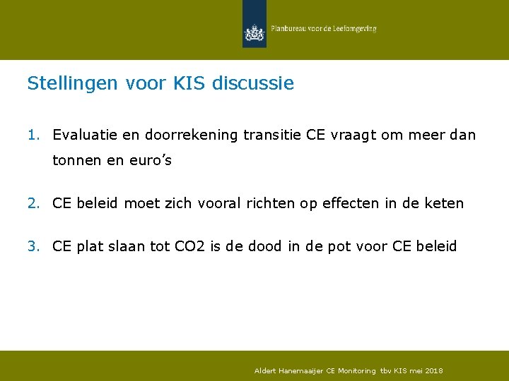 Stellingen voor KIS discussie 1. Evaluatie en doorrekening transitie CE vraagt om meer dan