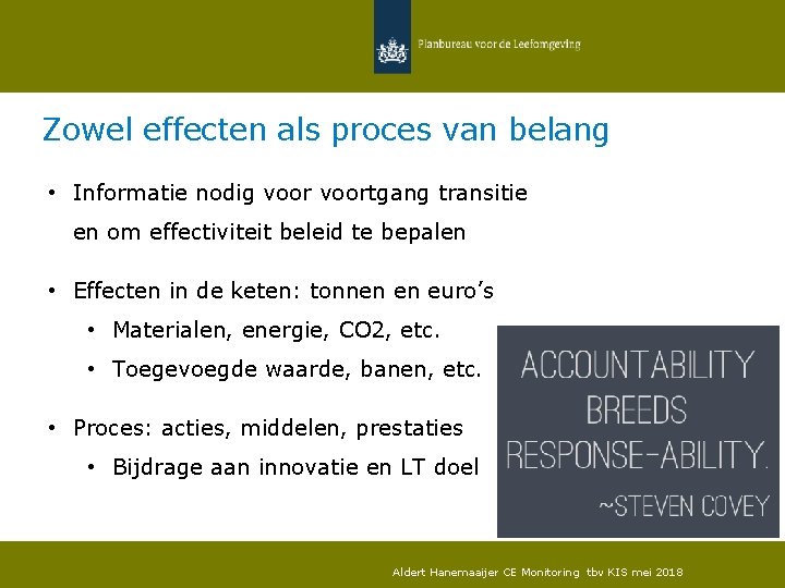 Zowel effecten als proces van belang • Informatie nodig voortgang transitie en om effectiviteit