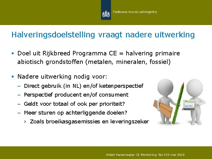 Halveringsdoelstelling vraagt nadere uitwerking § Doel uit Rijkbreed Programma CE = halvering primaire abiotisch