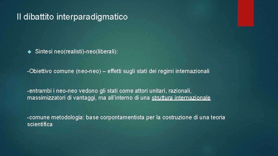 Il dibattito interparadigmatico Sintesi neo(realisti)-neo(liberali): -Obiettivo comune (neo-neo) – effetti sugli stati dei regimi