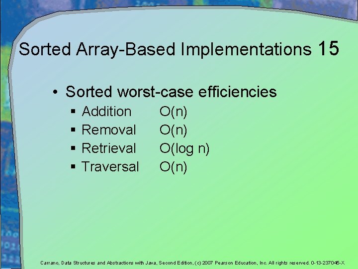 Sorted Array-Based Implementations 15 • Sorted worst-case efficiencies § § Addition Removal Retrieval Traversal