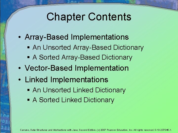Chapter Contents • Array-Based Implementations § An Unsorted Array-Based Dictionary § A Sorted Array-Based