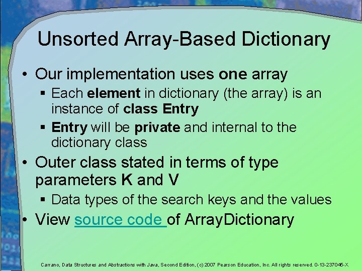 Unsorted Array-Based Dictionary • Our implementation uses one array § Each element in dictionary