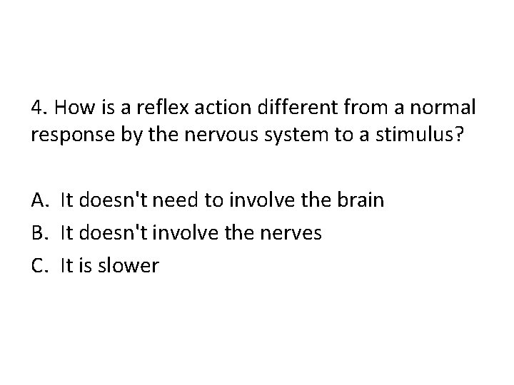 4. How is a reflex action different from a normal response by the nervous