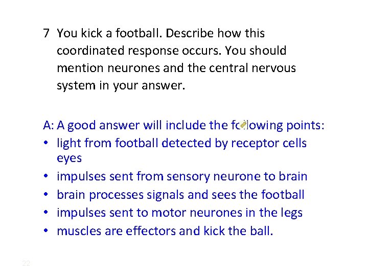 7 You kick a football. Describe how this coordinated response occurs. You should mention