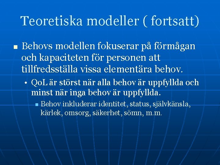 Teoretiska modeller ( fortsatt) n Behovs modellen fokuserar på förmågan och kapaciteten för personen