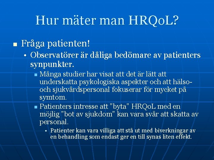 Hur mäter man HRQo. L? n Fråga patienten! • Observatörer är dåliga bedömare av