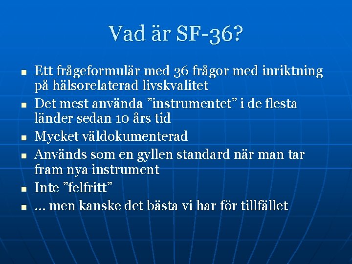 Vad är SF-36? n n n Ett frågeformulär med 36 frågor med inriktning på