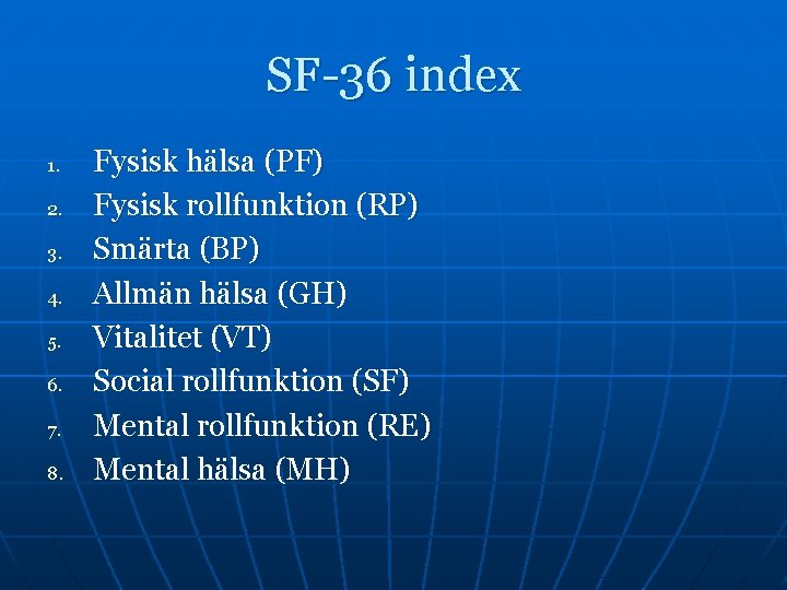 SF-36 index 1. 2. 3. 4. 5. 6. 7. 8. Fysisk hälsa (PF) Fysisk