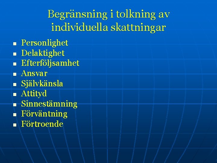 Begränsning i tolkning av individuella skattningar n n n n n Personlighet Delaktighet Efterföljsamhet