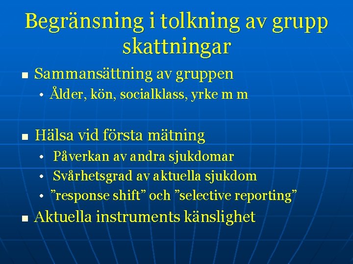 Begränsning i tolkning av grupp skattningar n Sammansättning av gruppen • Ålder, kön, socialklass,