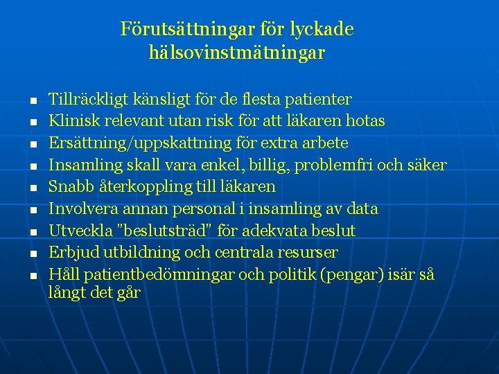 Förutsättningar för lyckade hälsovinstmätningar n n n n n Tillräckligt känsligt för de flesta