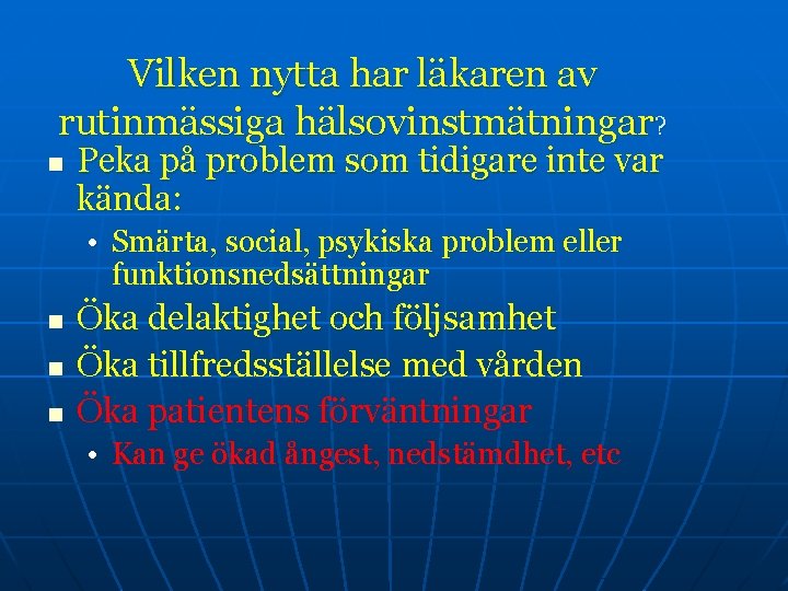 Vilken nytta har läkaren av rutinmässiga hälsovinstmätningar? n Peka på problem som tidigare inte