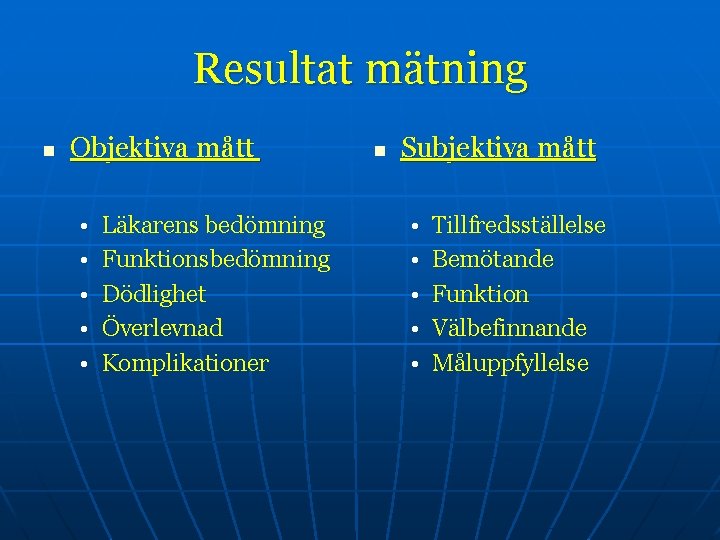 Resultat mätning n Objektiva mått • • • Läkarens bedömning Funktionsbedömning Dödlighet Överlevnad Komplikationer