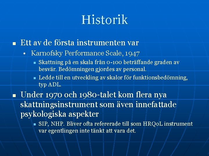 Historik n Ett av de första instrumenten var • Karnofsky Performance Scale, 1947 n