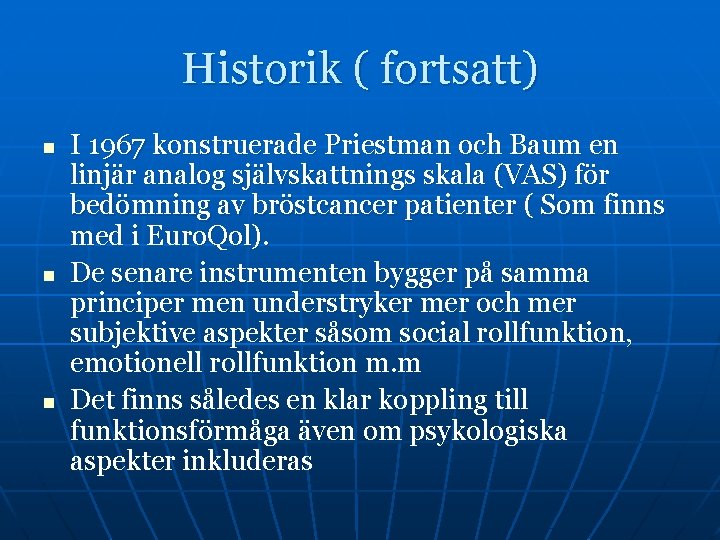 Historik ( fortsatt) n n n I 1967 konstruerade Priestman och Baum en linjär