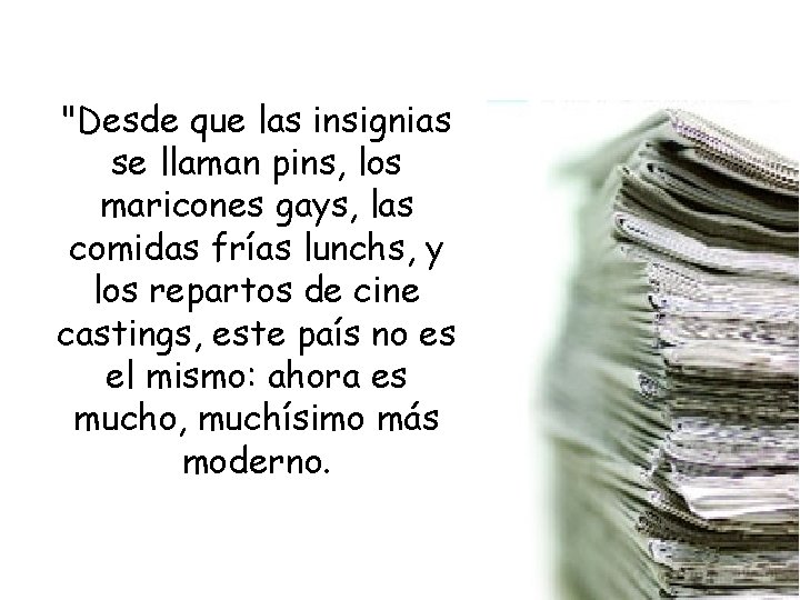 "Desde que las insignias se llaman pins, los maricones gays, las comidas frías lunchs,