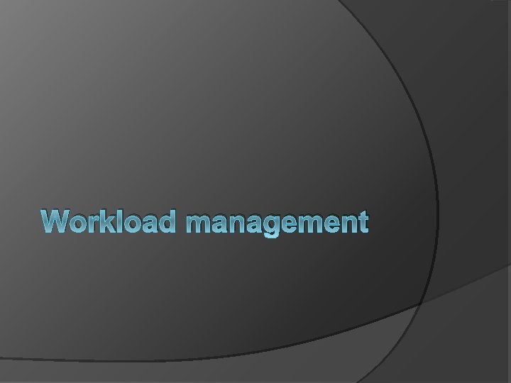 Workload management 