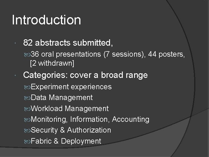 Introduction 82 abstracts submitted, 36 oral presentations (7 sessions), 44 posters, [2 withdrawn] Categories:
