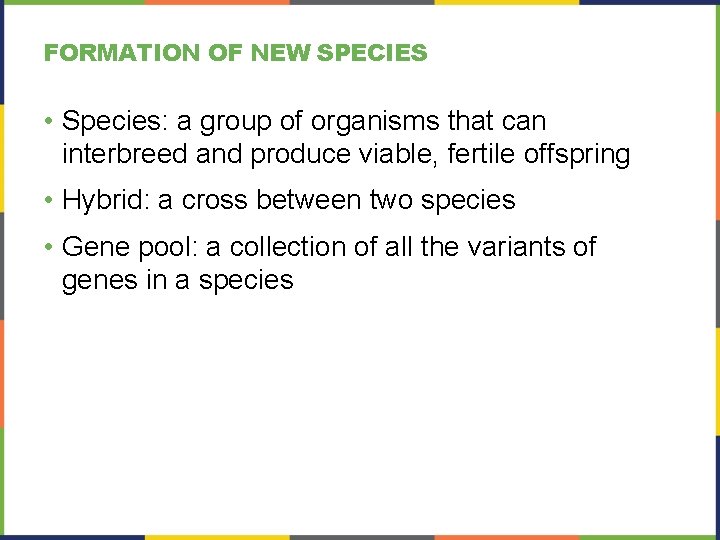 FORMATION OF NEW SPECIES • Species: a group of organisms that can interbreed and