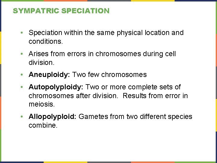 SYMPATRIC SPECIATION • Speciation within the same physical location and conditions. • Arises from