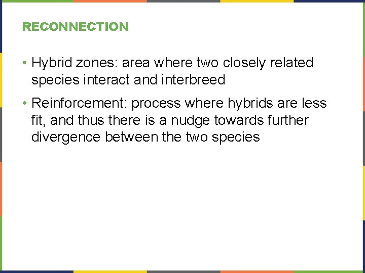 RECONNECTION • Hybrid zones: area where two closely related species interact and interbreed •