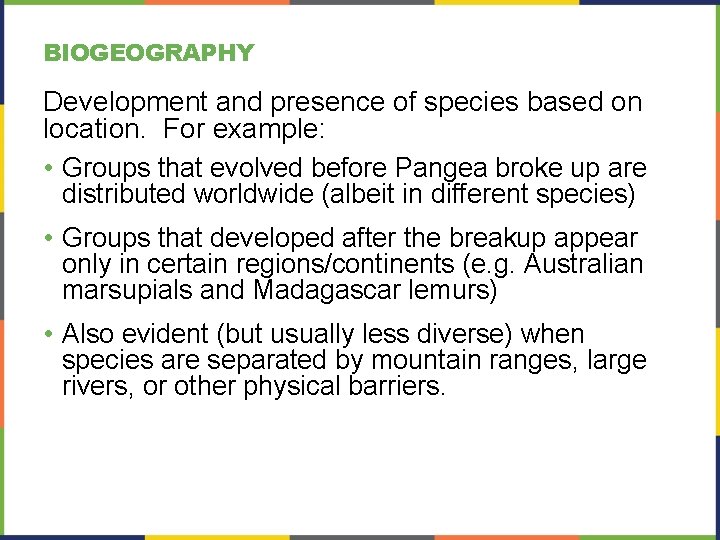 BIOGEOGRAPHY Development and presence of species based on location. For example: • Groups that