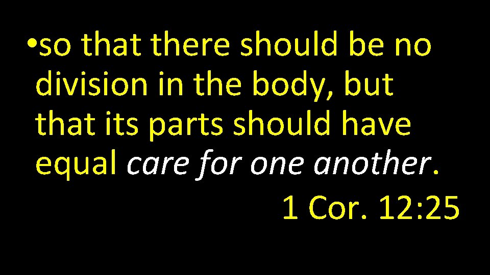  • so that there should be no division in the body, but that