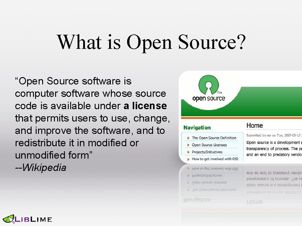 What is Open Source? “Open Source software is computer software whose source code is