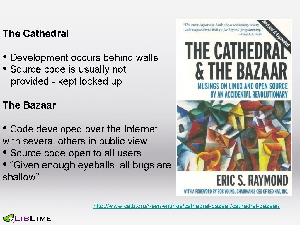 The Cathedral • Development occurs behind walls • Source code is usually not provided