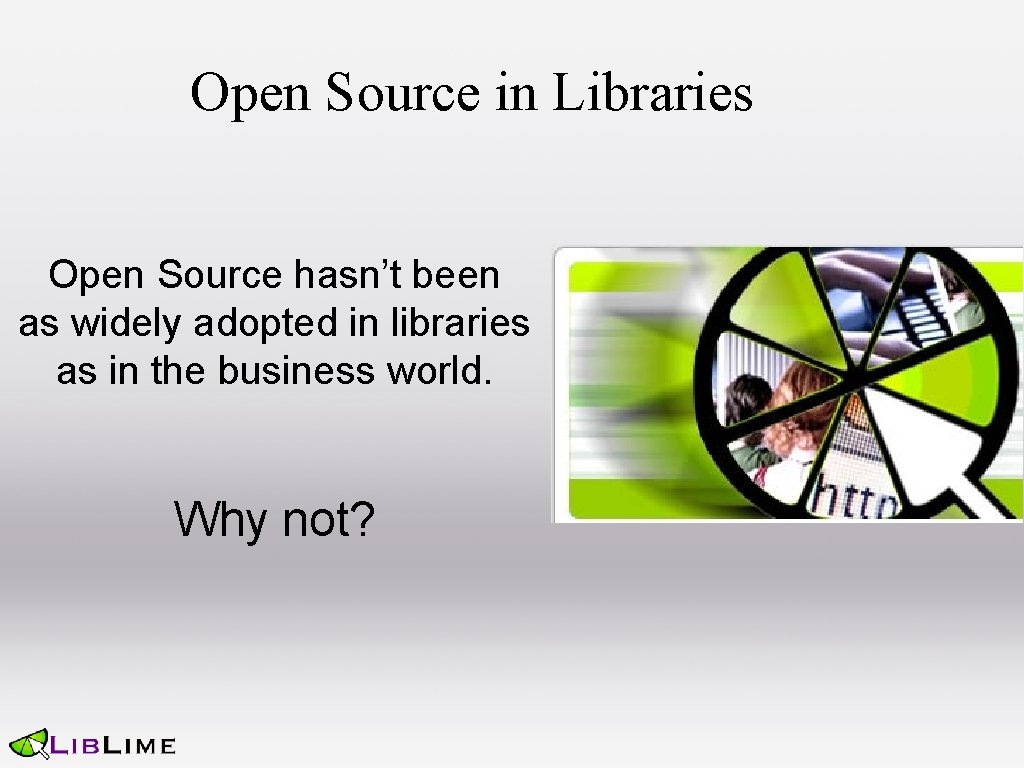 Open Source in Libraries Open Source hasn’t been as widely adopted in libraries as
