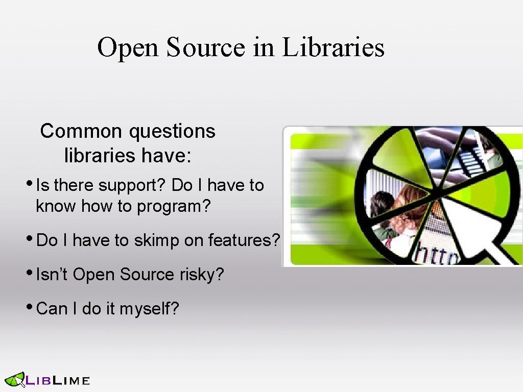 Open Source in Libraries Common questions libraries have: • Is there support? Do I