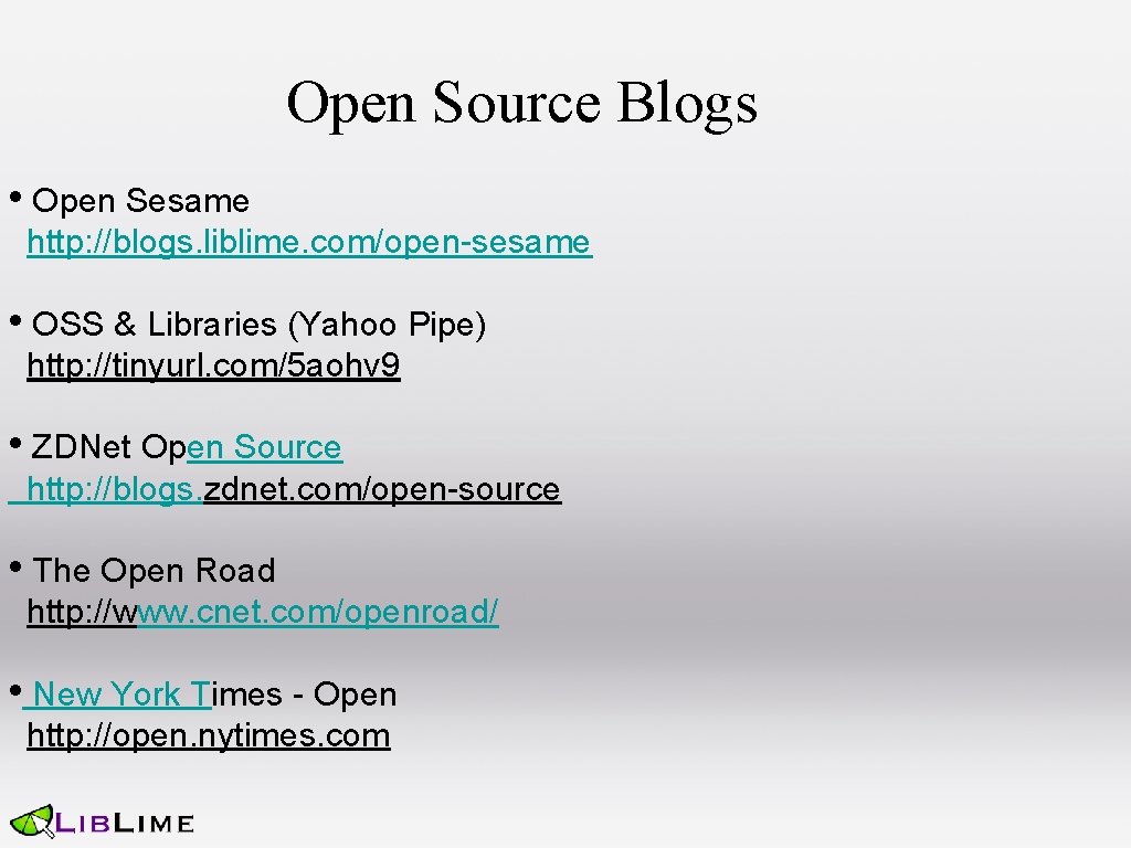 Open Source Blogs • Open Sesame http: //blogs. liblime. com/open-sesame • OSS & Libraries