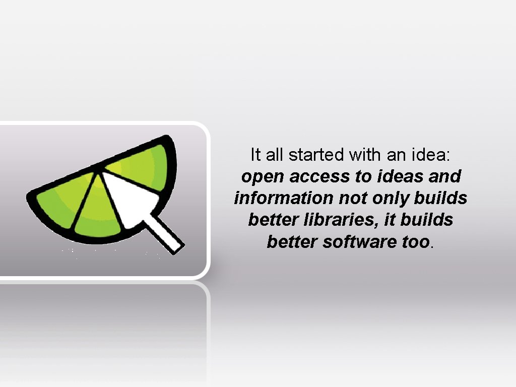 It all started with an idea: open access to ideas and information not only