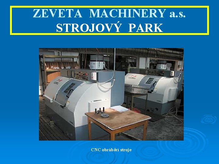 ZEVETA MACHINERY a. s. STROJOVÝ PARK CNC obráběcí stroje 