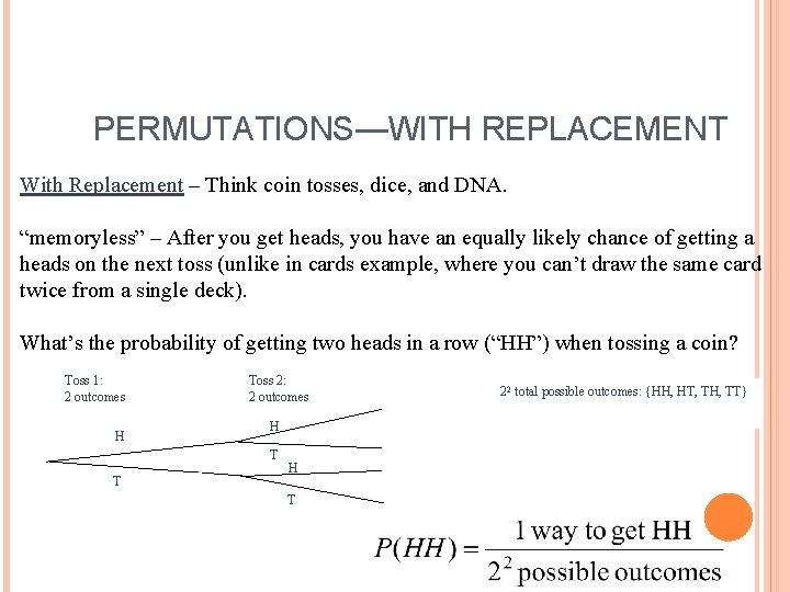 PERMUTATIONS—WITH REPLACEMENT With Replacement – Think coin tosses, dice, and DNA. “memoryless” – After
