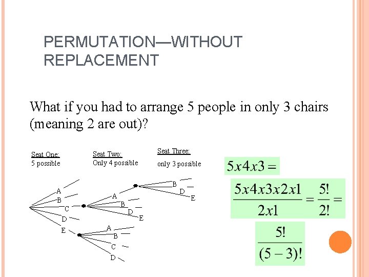 PERMUTATION—WITHOUT REPLACEMENT What if you had to arrange 5 people in only 3 chairs