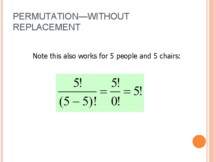 PERMUTATION—WITHOUT REPLACEMENT Note this also works for 5 people and 5 chairs: 