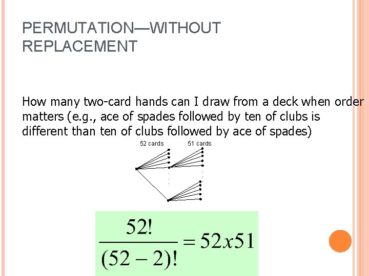 PERMUTATION—WITHOUT REPLACEMENT How many two-card hands can I draw from a deck when order