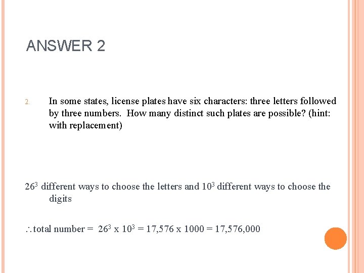 ANSWER 2 2. In some states, license plates have six characters: three letters followed