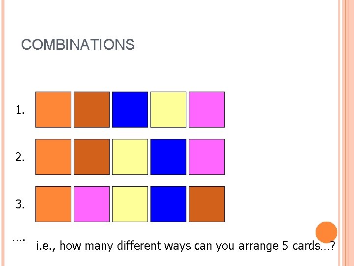 COMBINATIONS 1. 2. 3. …. i. e. , how many different ways can you