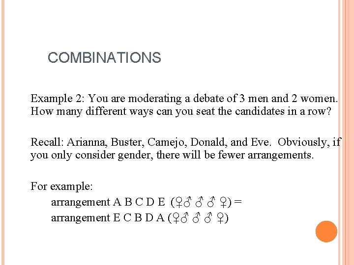 COMBINATIONS Example 2: You are moderating a debate of 3 men and 2 women.