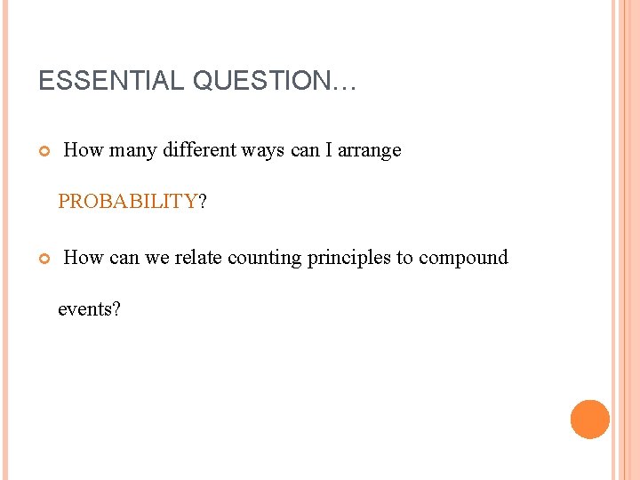ESSENTIAL QUESTION… How many different ways can I arrange PROBABILITY? How can we relate