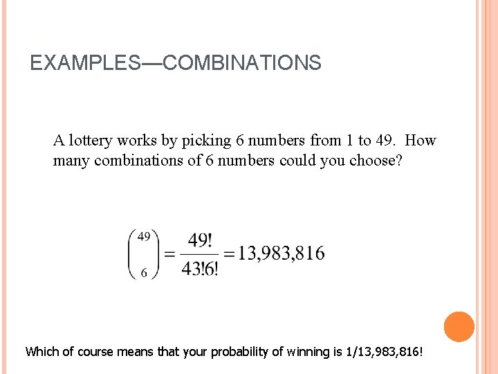 EXAMPLES—COMBINATIONS A lottery works by picking 6 numbers from 1 to 49. How many