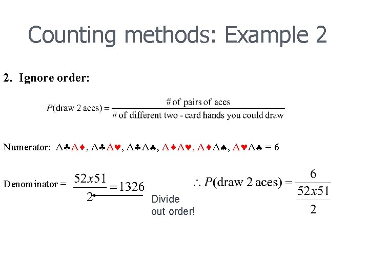 Counting methods: Example 2 2. Ignore order: Numerator: A A , A A ,