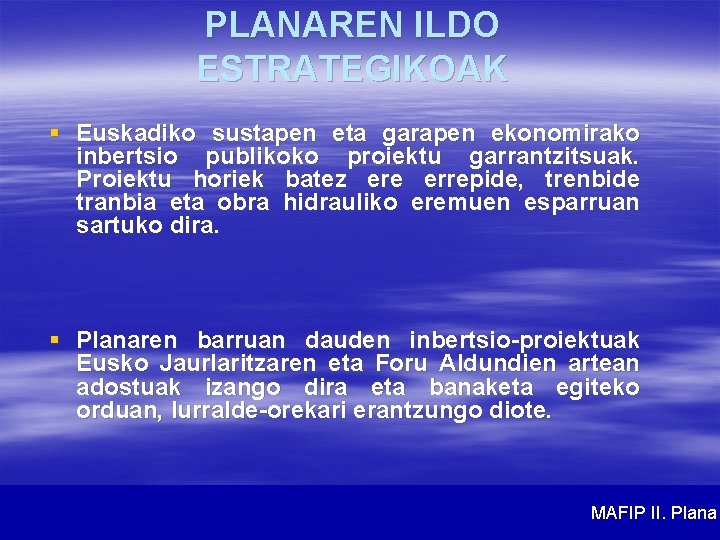 PLANAREN ILDO ESTRATEGIKOAK § Euskadiko sustapen eta garapen ekonomirako inbertsio publikoko proiektu garrantzitsuak. Proiektu